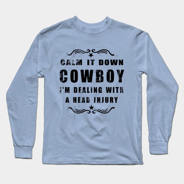 Calm it Down Cowboy - TBI Shirt Long Sleeve T-Shirt by survivorsister